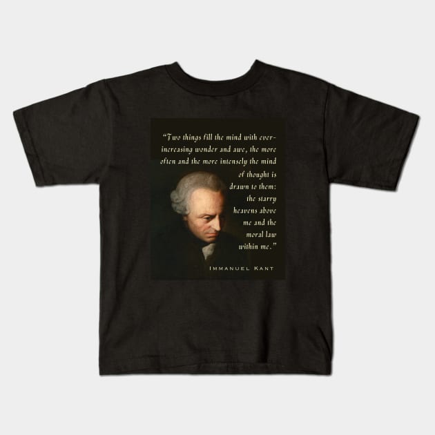 Immanuel Kant  portrait and quote: Two things fill the mind with ever-increasing wonder and awe, the more often and the more intensely the mind of thought is drawn to them: the starry heavens above me and the moral law within me. Kids T-Shirt by artbleed